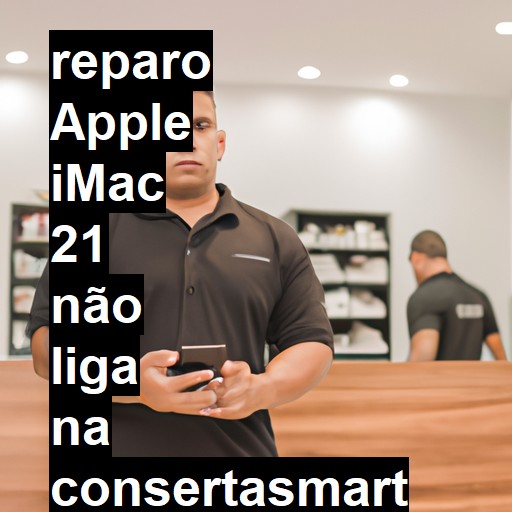 APPLE IMAC 21 NÃO LIGA | ConsertaSmart