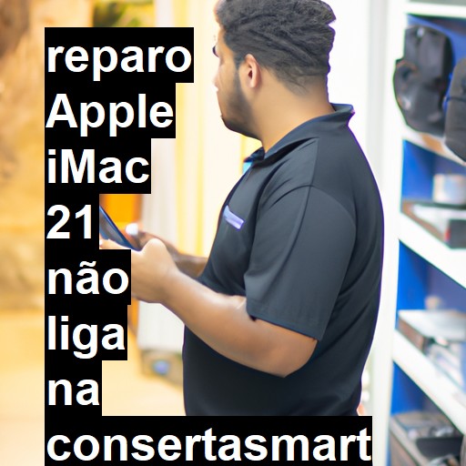 APPLE IMAC 21 NÃO LIGA | ConsertaSmart