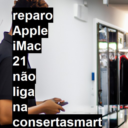 APPLE IMAC 21 NÃO LIGA | ConsertaSmart