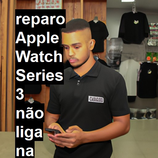 APPLE WATCH SERIES 3 NÃO LIGA | ConsertaSmart