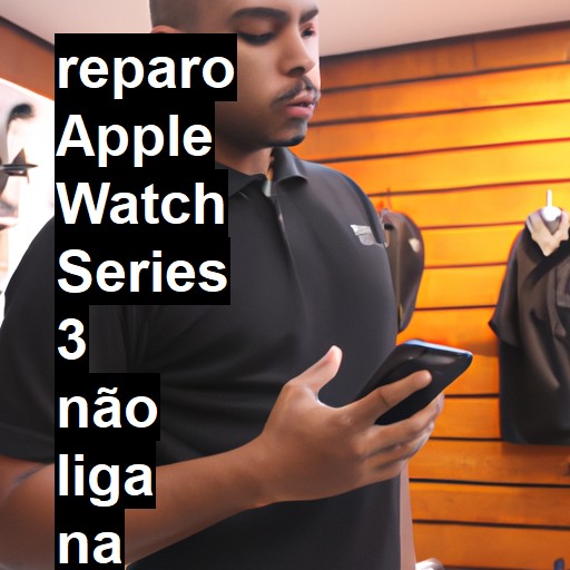 APPLE WATCH SERIES 3 NÃO LIGA | ConsertaSmart