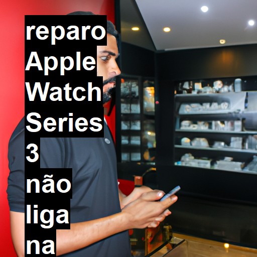 APPLE WATCH SERIES 3 NÃO LIGA | ConsertaSmart