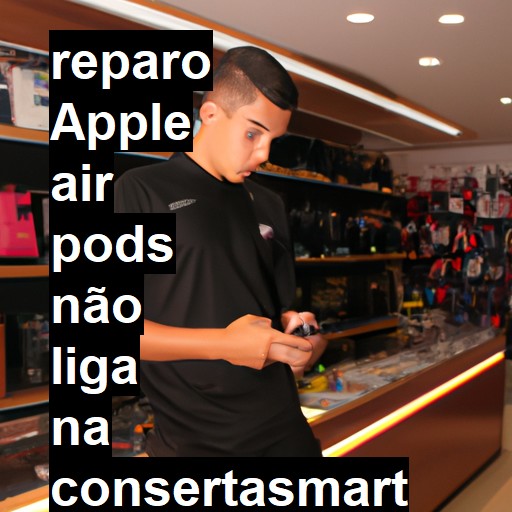 APPLE AIR PODS NÃO LIGA | ConsertaSmart