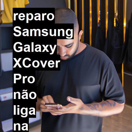 SAMSUNG GALAXY XCOVER PRO NÃO LIGA | ConsertaSmart