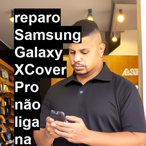 SAMSUNG GALAXY XCOVER PRO NÃO LIGA | ConsertaSmart