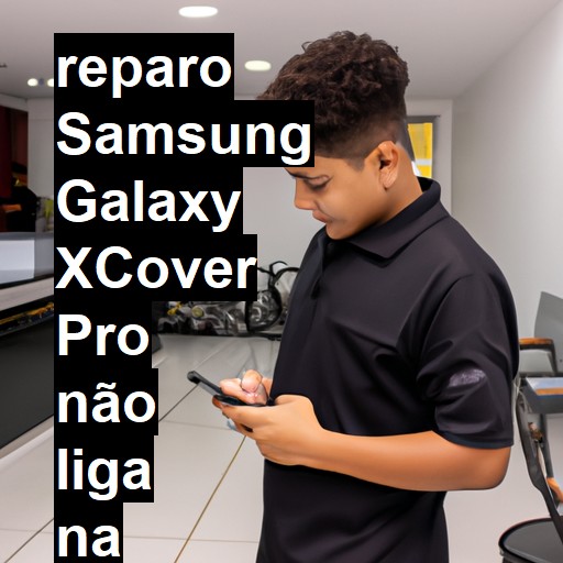 SAMSUNG GALAXY XCOVER PRO NÃO LIGA | ConsertaSmart