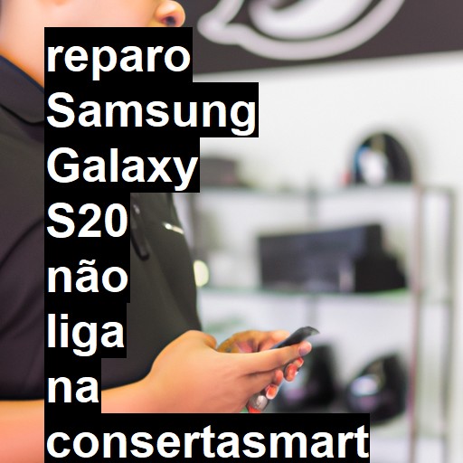 SAMSUNG GALAXY S20 NÃO LIGA | ConsertaSmart