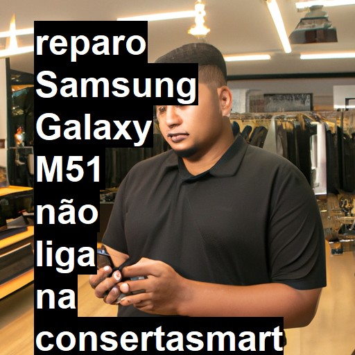 SAMSUNG GALAXY M51 NÃO LIGA | ConsertaSmart