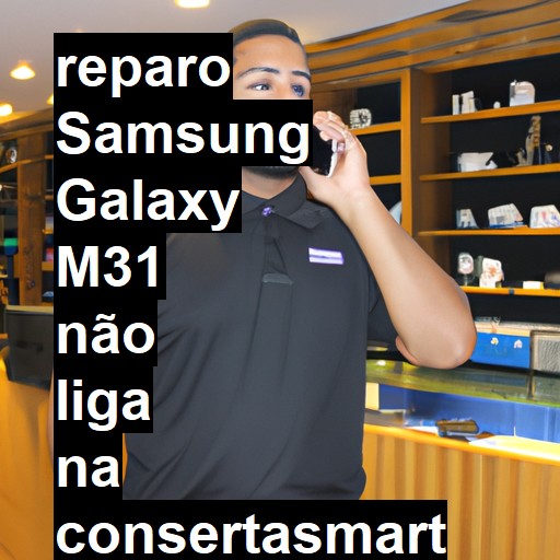 SAMSUNG GALAXY M31 NÃO LIGA | ConsertaSmart