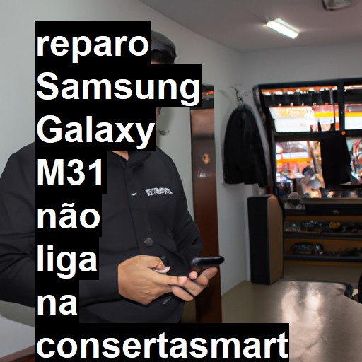 SAMSUNG GALAXY M31 NÃO LIGA | ConsertaSmart