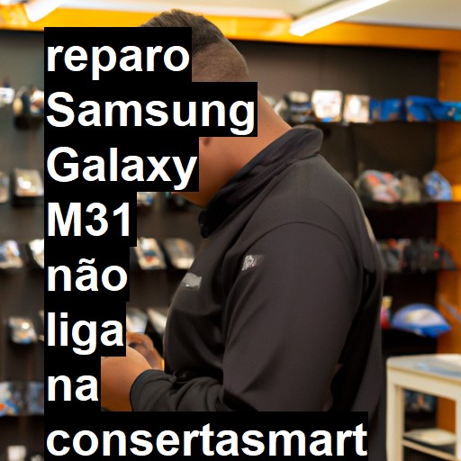 SAMSUNG GALAXY M31 NÃO LIGA | ConsertaSmart