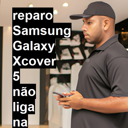 SAMSUNG GALAXY XCOVER 5 NÃO LIGA | ConsertaSmart