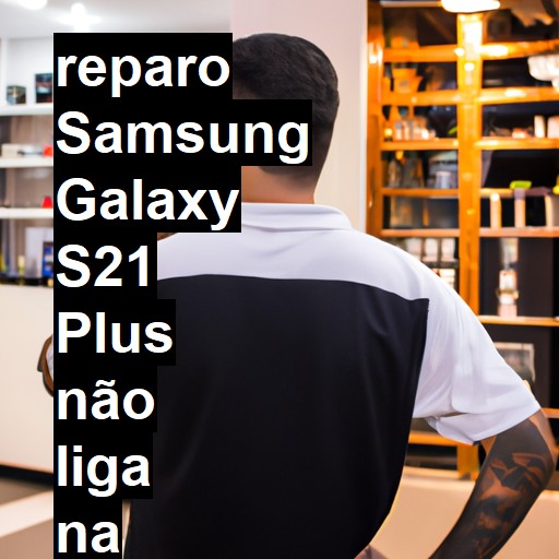 SAMSUNG GALAXY S21 PLUS NÃO LIGA | ConsertaSmart