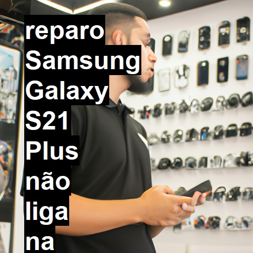 SAMSUNG GALAXY S21 PLUS NÃO LIGA | ConsertaSmart