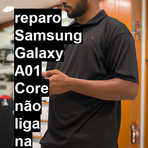 SAMSUNG GALAXY A01 CORE NÃO LIGA | ConsertaSmart