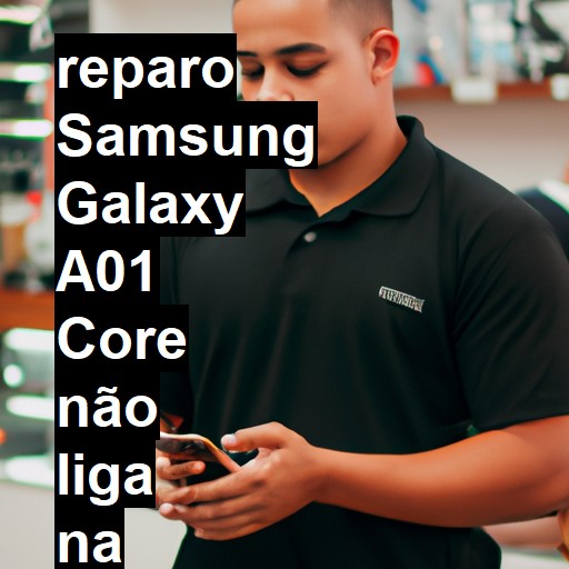 SAMSUNG GALAXY A01 CORE NÃO LIGA | ConsertaSmart