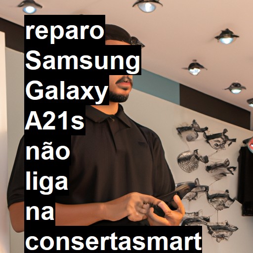 SAMSUNG GALAXY A21S NÃO LIGA | ConsertaSmart