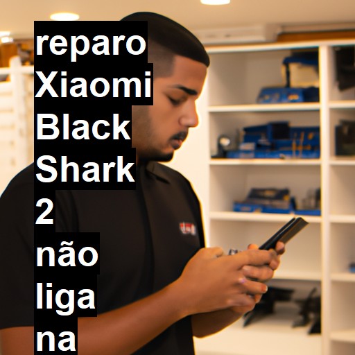 XIAOMI BLACK SHARK 2 NÃO LIGA | ConsertaSmart