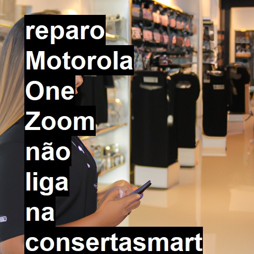 MOTOROLA ONE ZOOM NÃO LIGA | ConsertaSmart