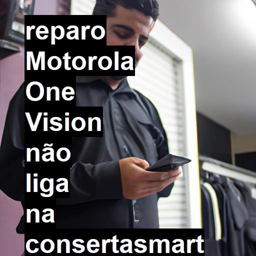 MOTOROLA ONE VISION NÃO LIGA | ConsertaSmart