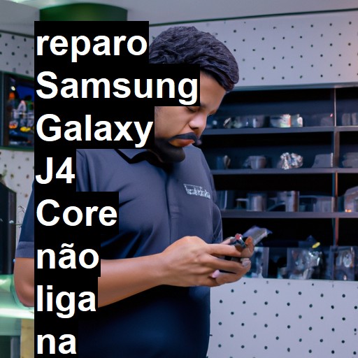 SAMSUNG GALAXY J4 CORE NÃO LIGA | ConsertaSmart