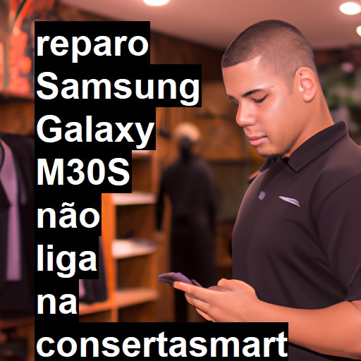 SAMSUNG GALAXY M30S NÃO LIGA | ConsertaSmart