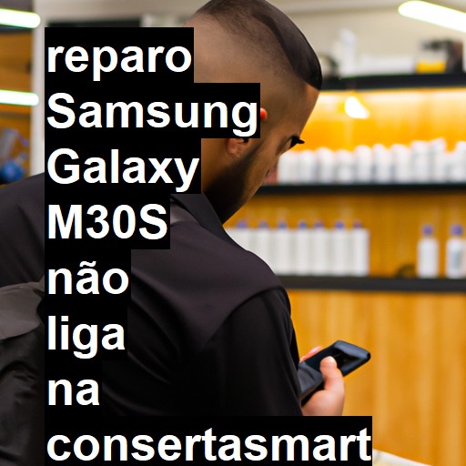 SAMSUNG GALAXY M30S NÃO LIGA | ConsertaSmart