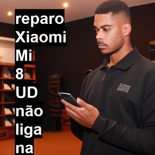 XIAOMI MI 8 UD NÃO LIGA | ConsertaSmart