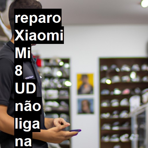 XIAOMI MI 8 UD NÃO LIGA | ConsertaSmart