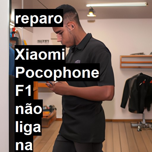  XIAOMI POCOPHONE F1 NÃO LIGA | ConsertaSmart