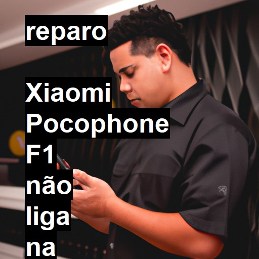  XIAOMI POCOPHONE F1 NÃO LIGA | ConsertaSmart