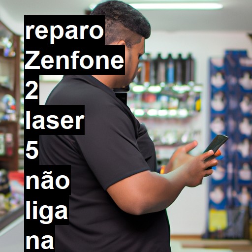 ZENFONE 2 LASER 5 NÃO LIGA | ConsertaSmart