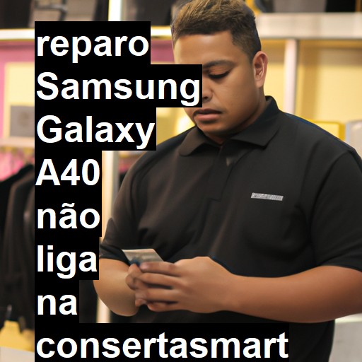 SAMSUNG GALAXY A40 NÃO LIGA | ConsertaSmart