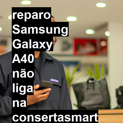 SAMSUNG GALAXY A40 NÃO LIGA | ConsertaSmart