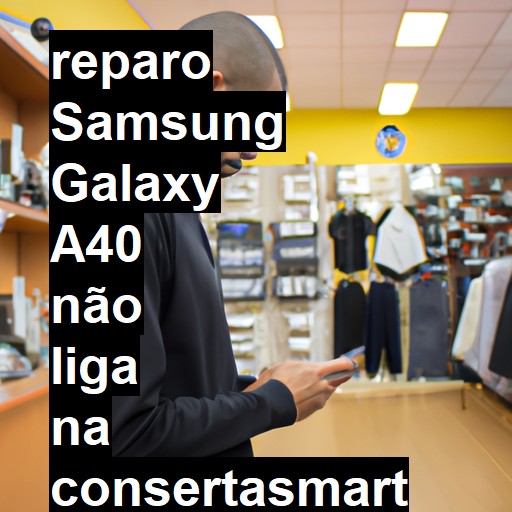 SAMSUNG GALAXY A40 NÃO LIGA | ConsertaSmart