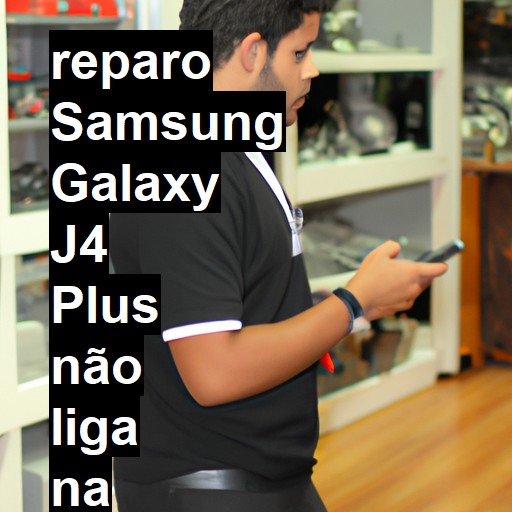 SAMSUNG GALAXY J4 PLUS NÃO LIGA | ConsertaSmart