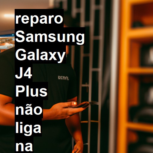 SAMSUNG GALAXY J4 PLUS NÃO LIGA | ConsertaSmart