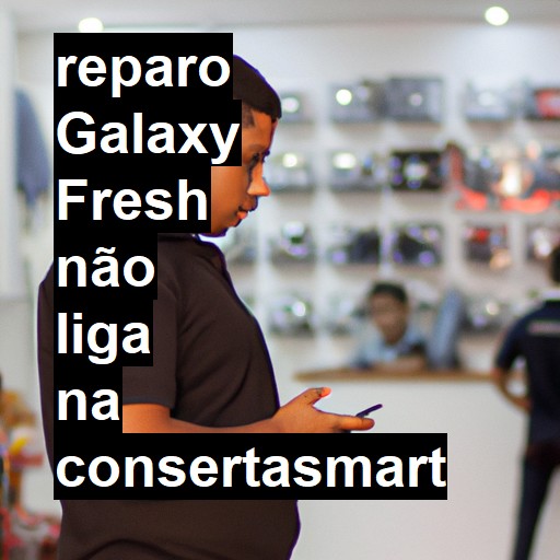 GALAXY FRESH NÃO LIGA | ConsertaSmart