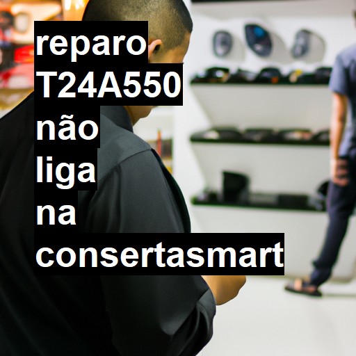 T24A550 NÃO LIGA | ConsertaSmart