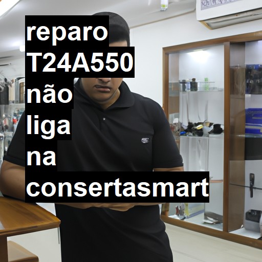 T24A550 NÃO LIGA | ConsertaSmart