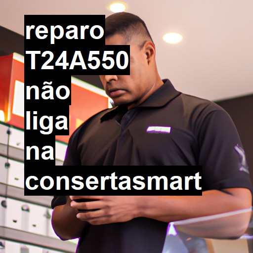 T24A550 NÃO LIGA | ConsertaSmart