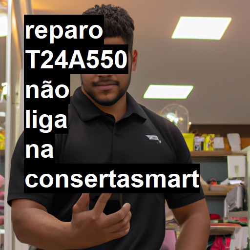 T24A550 NÃO LIGA | ConsertaSmart