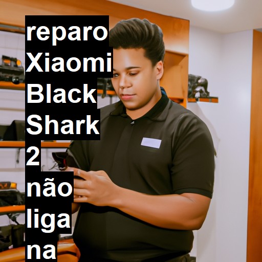 XIAOMI BLACK SHARK 2 NÃO LIGA | ConsertaSmart