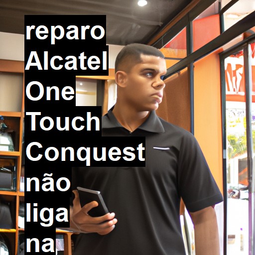 ALCATEL ONE TOUCH CONQUEST NÃO LIGA | ConsertaSmart