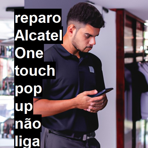 ALCATEL ONE TOUCH POP UP NÃO LIGA | ConsertaSmart