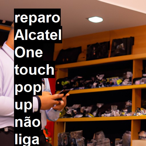 ALCATEL ONE TOUCH POP UP NÃO LIGA | ConsertaSmart