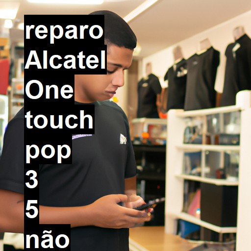 ALCATEL ONE TOUCH POP 3 5 NÃO LIGA | ConsertaSmart