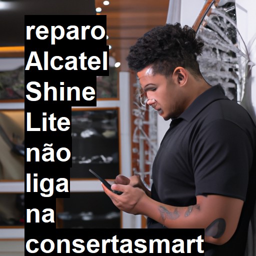 ALCATEL SHINE LITE NÃO LIGA | ConsertaSmart