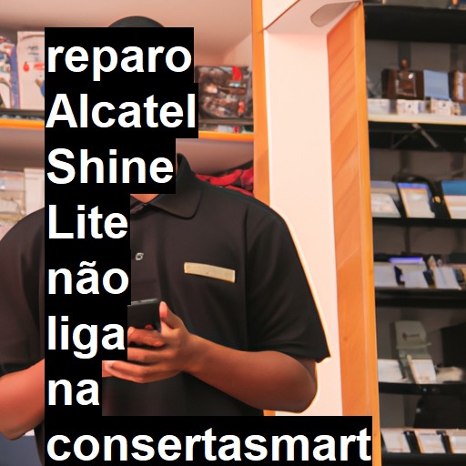 ALCATEL SHINE LITE NÃO LIGA | ConsertaSmart