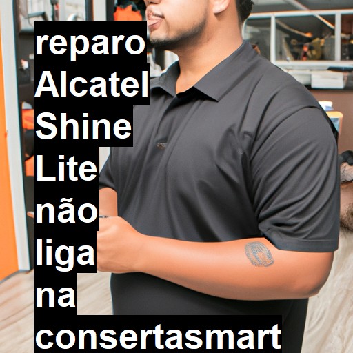 ALCATEL SHINE LITE NÃO LIGA | ConsertaSmart